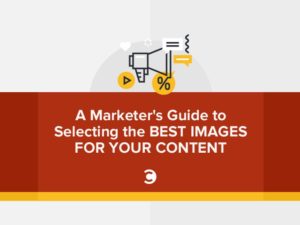 A Marketer’s Guide to Selecting the Best Images for Your Content