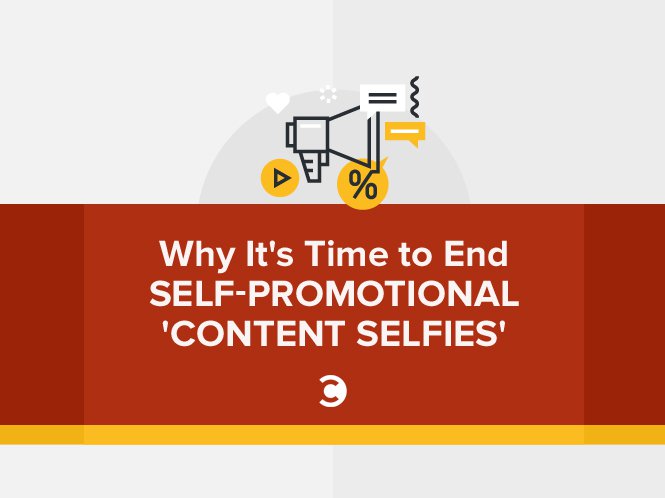 Why It’s Time to End Self-Promotional ‘Content Selfies’