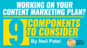 Working on Your Content Marketing Plan? 9 Components to Consider