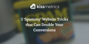 3 ‘Spammy’ Website Tricks that Can Double Your Conversions