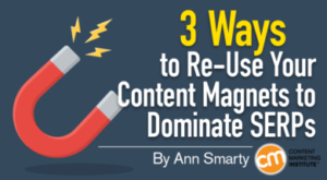 3 Ways to Re-Use Your Content Magnets to Dominate SERPs